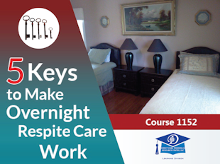 Group Living Course 1152 - 5 Keys to Make Overnight Respite Care Successful - (3 CEUs) icon