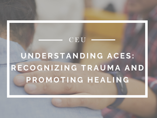 Understanding ACEs: Recognizing Trauma and Promoting Healing icon