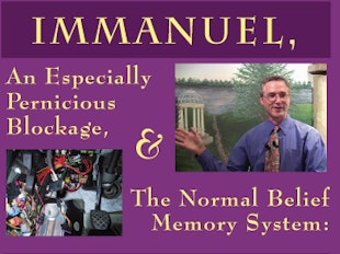 Immanuel, an Especially Pernicious Blockage, and the Normal Belief Memory System icon