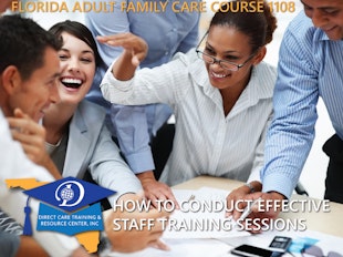 Florida Adult Family Care Course 1108 - How to Conduct Effective Staff Training Sessions icon
