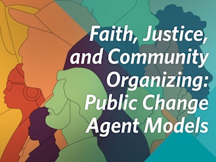 Faith, Justice, and Community Organizing: Public Change Agent Models icon