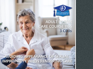 Florida Adult Family Care Course 1127 - Avoiding Appearance of Sexual Impropriety When Rendering Care icon