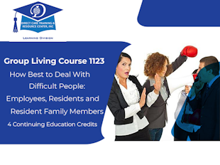 Course 1123 - How Best to Deal with Difficult People - Residents, Resident Family Members and Employees. Special Gentle Teaching Points - 4 CEUs icon